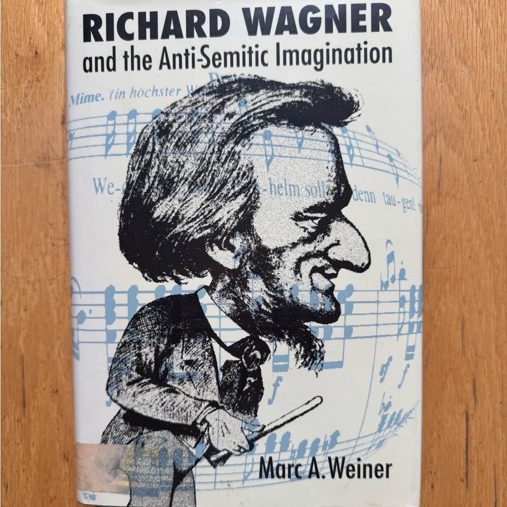 Richard Wagner and the Anti-Semitic Imagination by Mark A. Weiner, hardcover